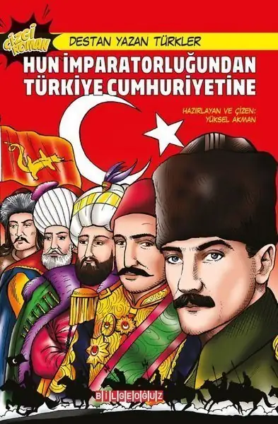 Hun İmparatorluğundan Türkiye Cumhuriyetine - Destan Yazan Türkler - Yüksel Akman