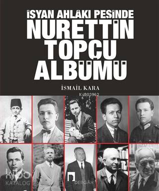 İsyan Ahlakı Peşinde Nurettin Topçu Albümü - İsmail Kara