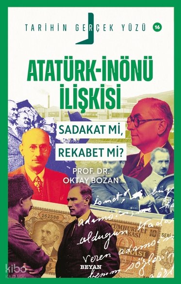 Atatürk- İnönü İlişkisi Sadakat mı, Rekabet mi? - Yılmaz Karadeniz