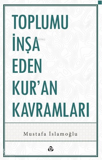 Toplumu İnşa Eden Kur’an Kavramları