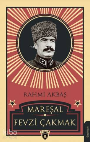 Mareşal Fevzi Çakmak - Rahmi Akbaş