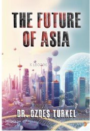 The Future Of Asia - Özdeş Türkel