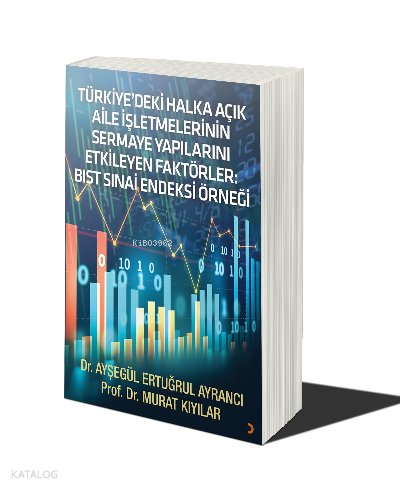 Türkiyedeki Halka Açık Aile İşletmelerinin Sermaye Yapılarını Etkileyen Faktörler BIST SINAİ Endeksi Örneği
