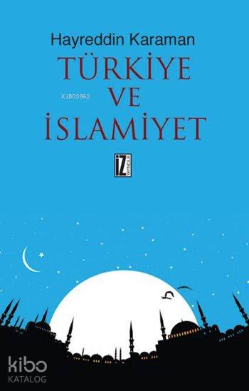 Türkiye ve İslamiyet - Hayreddin Karaman
