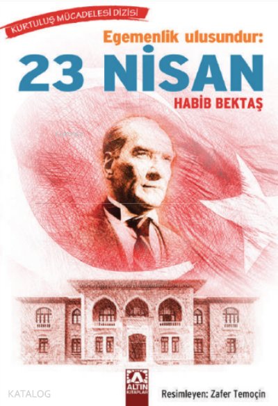 Egemenlik Ulusundur: 23 Nisan - Habib Bektaş