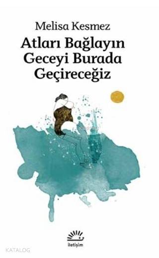 Atları Bağlayın Geceyi Burada Geçireceğiz - Melisa Kesmez