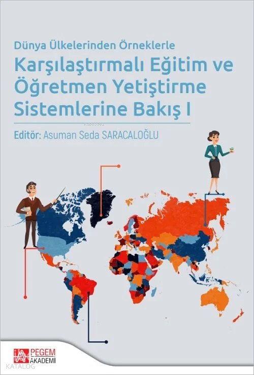 Dünya Ülkelerinden Örneklerle Karşılaştırmalı Eğitim ve Öğretmen Yetiştirme Sistemlerine Bakış 1 - Asuman Seda Saracaloğlu