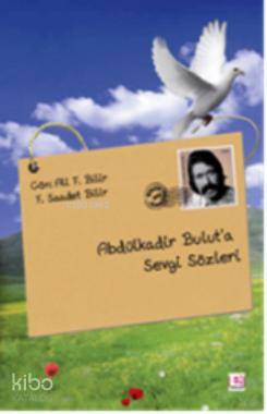 Abdülkadir Bulut'a Sevgi Sözleri - Ali F. Bilir, F. Saadet Bilir