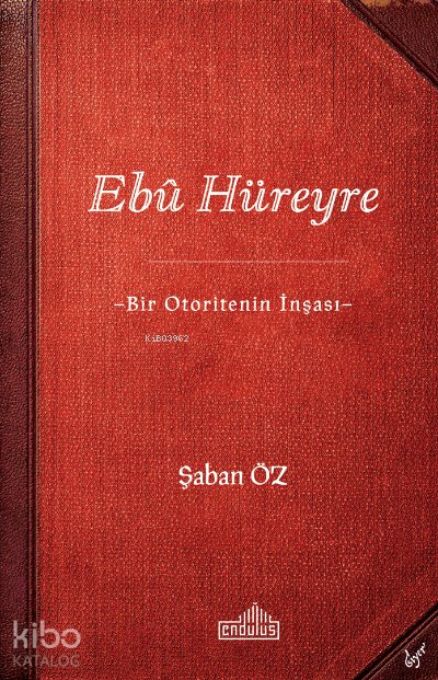 Ebû Hüreyre -Bir Otoritenin İnşası- - Şaban Öz
