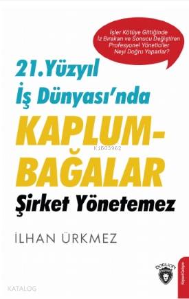 21 Yüzyıl İş Dünyası'nda Kaplumbağalar Şirket Yönetemez - İlhan Ürkmez