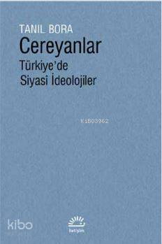 Cereyanlar Türkiye'de Siyasî İdeolojiler - Tanıl Bora