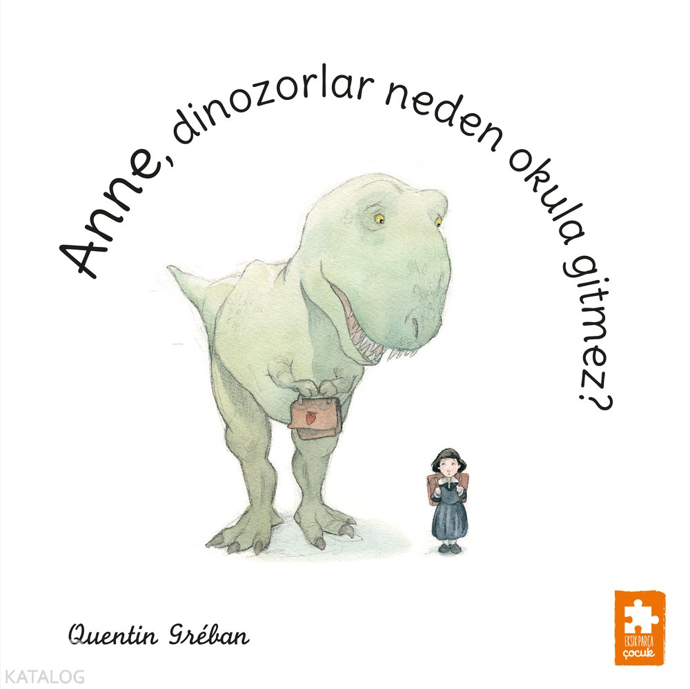 Anne, Dinozorlar Neden Okula Gitmez? - Quentin Greban