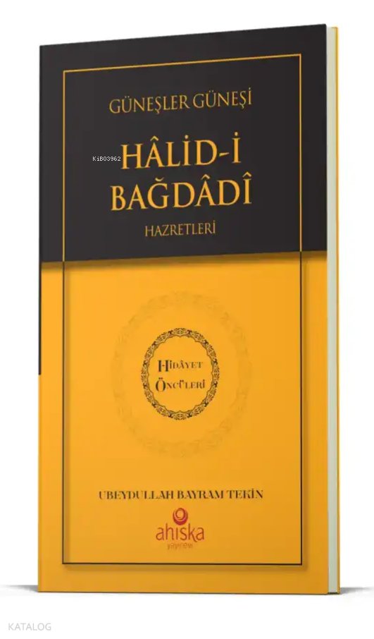 Güneşler Güneşi Halidi Bağdadi Hz. - Hidayet Öncüleri 10 - Ubeydullah Bayram Tekin