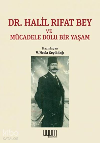 Dr. Halil Rıfat Bey ve Mücadele Dolu Bir Yaşam - V. Necla Geyikdağı