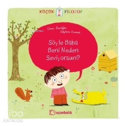 Küçük Filozof - Söyle Baba Beni Neden Seviyorsun? - Oscar Brenifier
