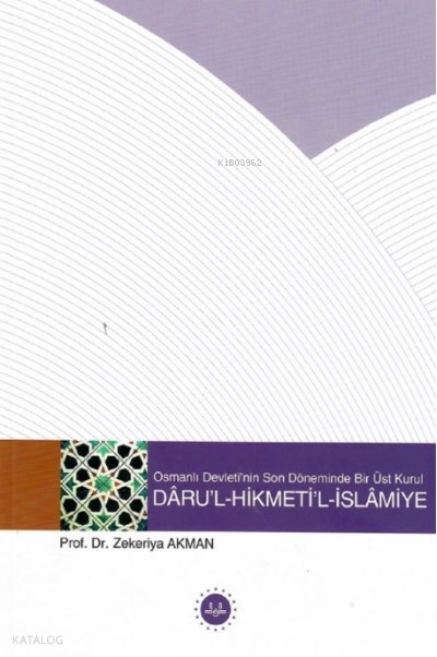 Osmanlı Devletinin Son Döneminde Bir Üst Kurul “ Darul Hikmetil İslamiye