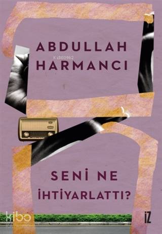 Seni Ne İhtiyarlattı - Abdullah Harmancı