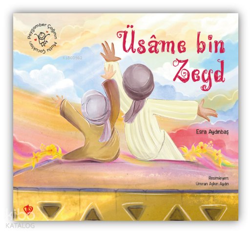 Peygamber Çağının Mutlu Çocukları Üsame Bin Zeyd - Esra Aydınbaş