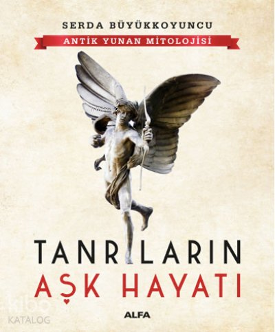 Antik Yunan Mitolojisi Tanrıların Aşk Hayatı - Serda Büyükkoyuncu