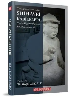 Çin Kaynaklarına Göre Shih - Wei Kabileleri - Türükoğlu Gök Alp