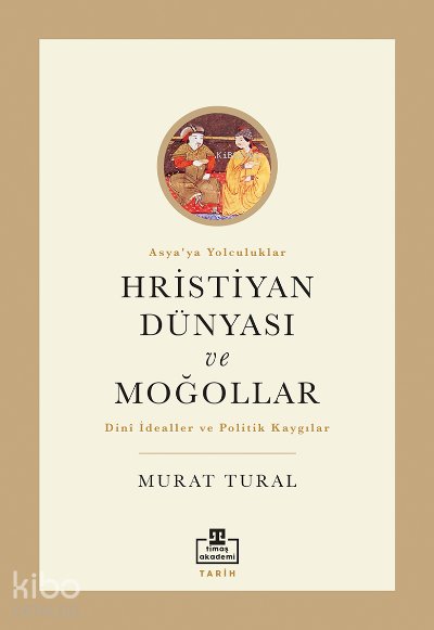 Hristiyan Dünyası ve Moğollar - Murat Tural