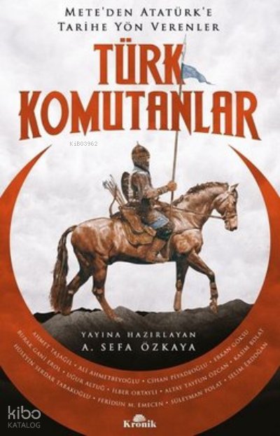 Türk Komutanlar - Mete'den Atatürk'e Tarihe Yön Verenler