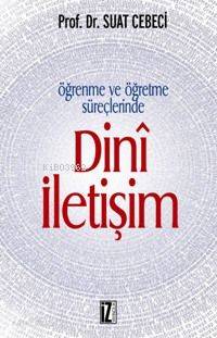 Öğrenme ve Öğretme Süreçlerinde Dinî İletişim - Suat Cebeci