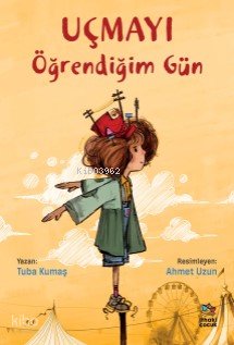 Uçmayı Öğrendiğim Gün - Tuba Kumaş