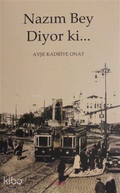 Nazım Bey Diyor ki... - Ayşe Kadriye Onat