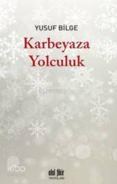 Karbeyaza Yolculuk - Yusuf Bilge