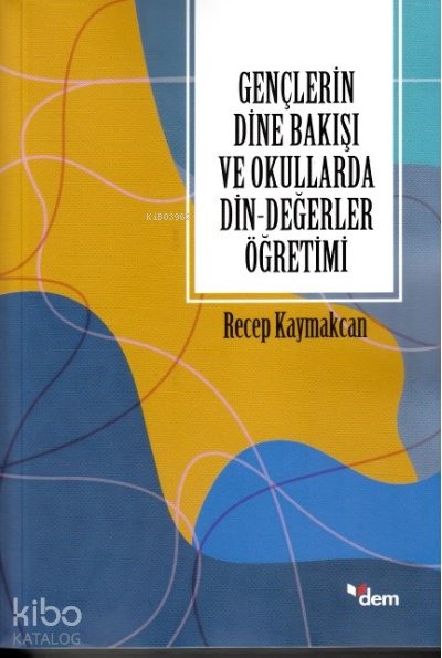 Gençlerin Dine Bakışı ve Okullarda Din-Değerler Öğretimi - Recep Kaymakcan