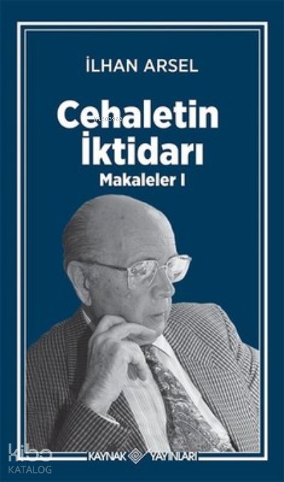 Cehaletin İktidarı - Makaleler 1 - İlhan Arsel