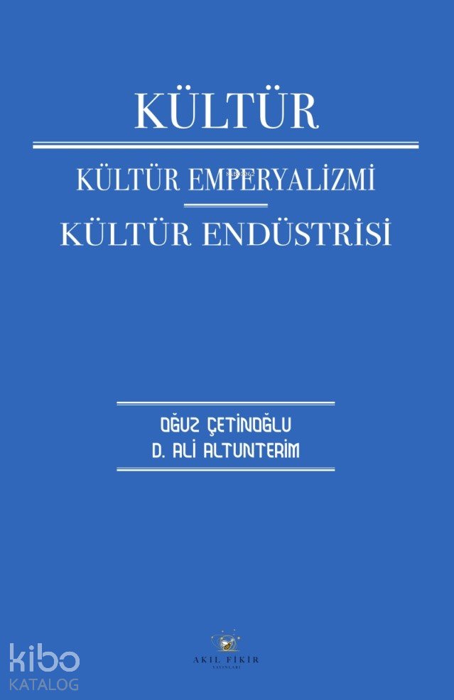 Kültür - Kültür Emperyalizmi Kültür Endüstrisi - Oğuz Çetinoğlu