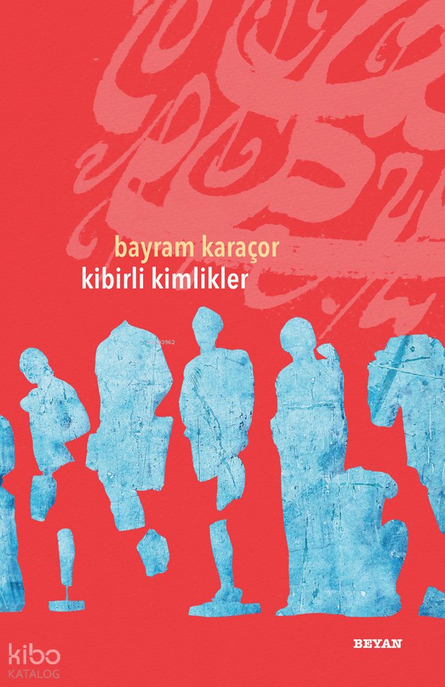 Kibirli Kimlikler - Bayram Karaçor