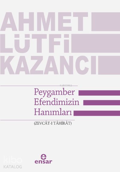 Peygamber Efendimizin Hanımları (Zevcât-ı Tâhirât) - Ahmet Lütfi Kazancı