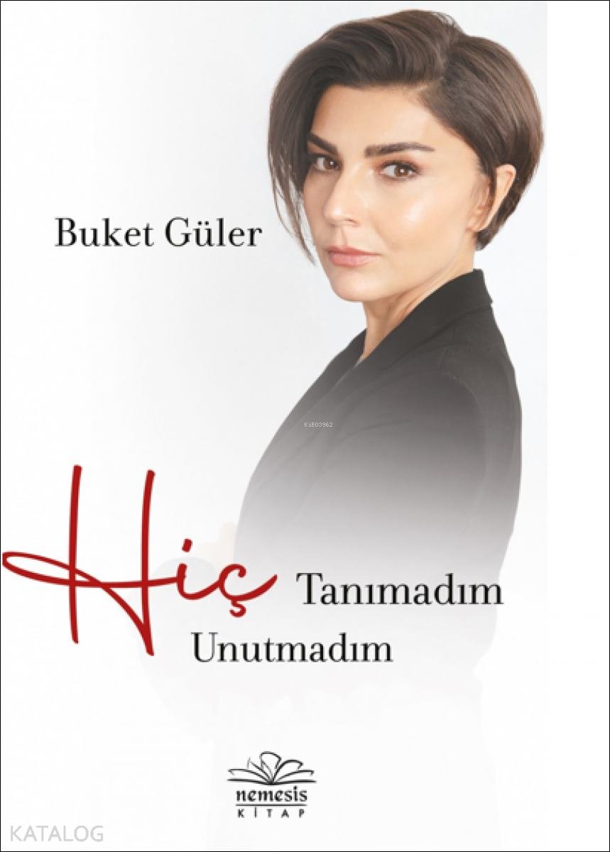 Hiç Tanımadım Hiç Unutmadım