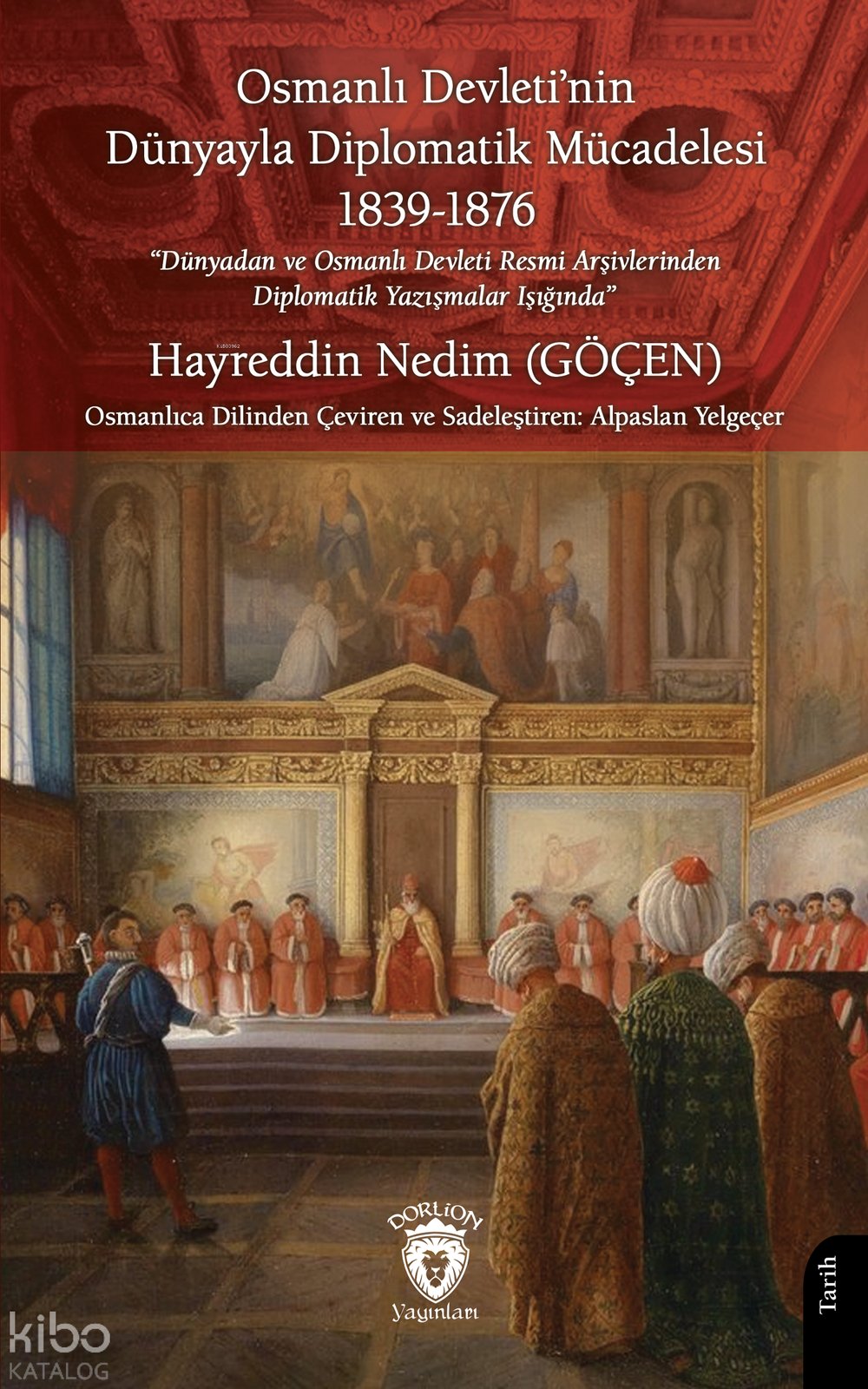 Osmanlı Devleti’nin Dünyayla Diplomatik Mücadelesi: “Dünyadan ve Osmanlı Devleti Resmi Arşivlerinden Diplomatik Yazışmalar Işığında”