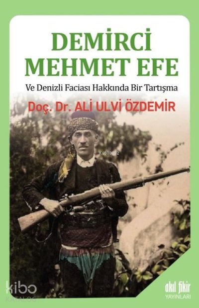 Demirci Mehmet Efe ve Denizli Faciası Hakkında Bir Tartışma - Ali Ulvi Özdemir