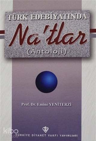 Türk Edebiyatında Na'tlar (Antoloji) - Emine Yeniterzi