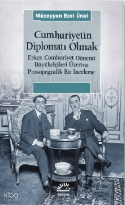 Cumhuriyetin Diplomatı Olmak