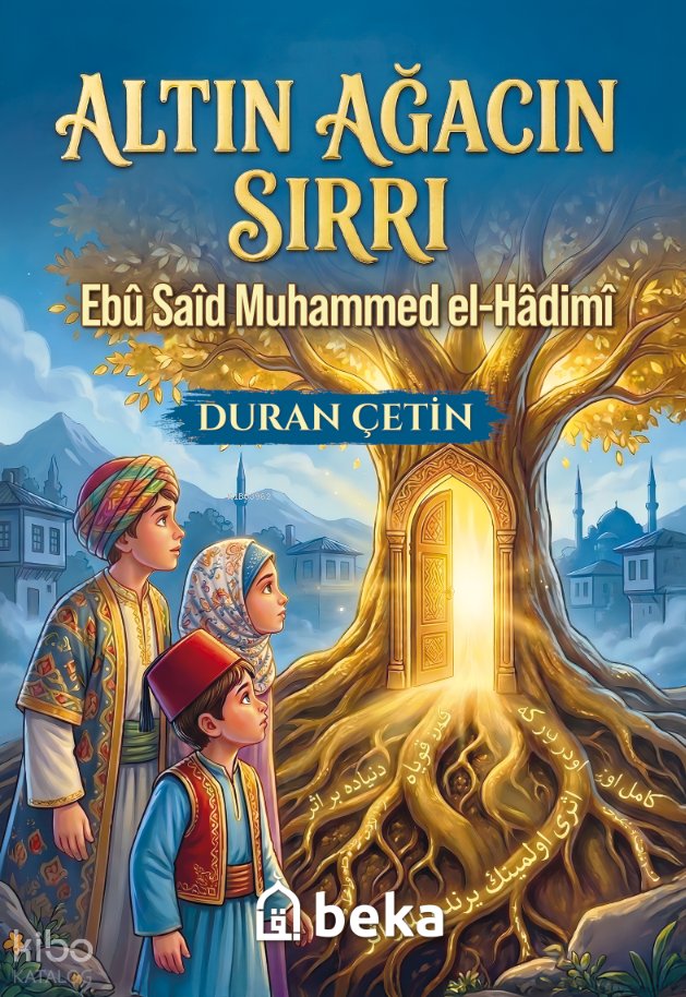Altın Ağacın Sırrı: Ebu Said Muhammed el-Hadimi - Duran Çetin