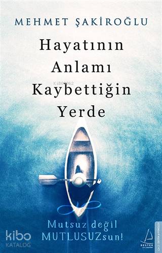 Hayatının Anlamı Kaybettiğin Yerde - Mehmet Şakiroğlu