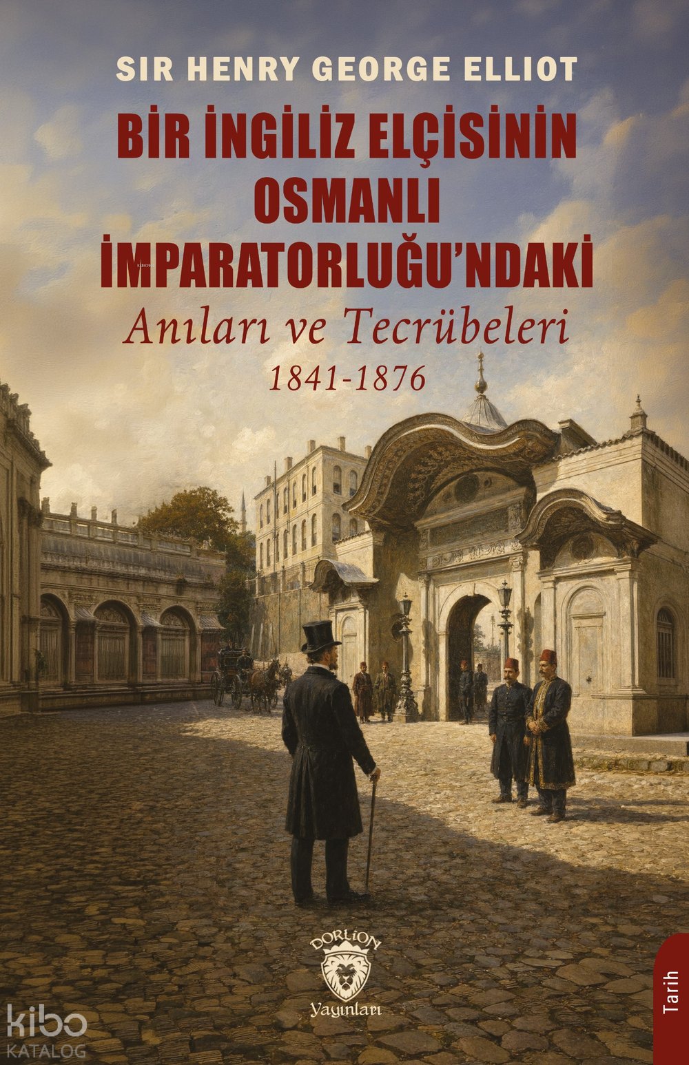 Bir İngiliz Elçisinin Osmanlı İmparatorluğu'ndaki Anıları ve Tecrübeleri 1841 - 1876