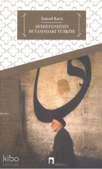Şeyhefendinin Rüyasındaki Türkiye - İsmail Kara