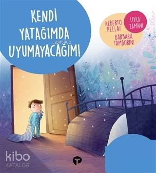Kendi Yatağımda Uyumayacağım! - Ne Zormuş Büyümek - Alberto Pellai, Barbara Tamborini