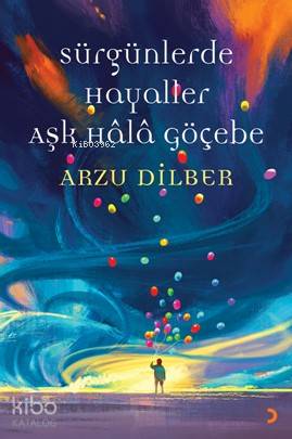 Sürgünlerde Hayaller Aşk Hâlâ Göçebe - Arzu Dilber