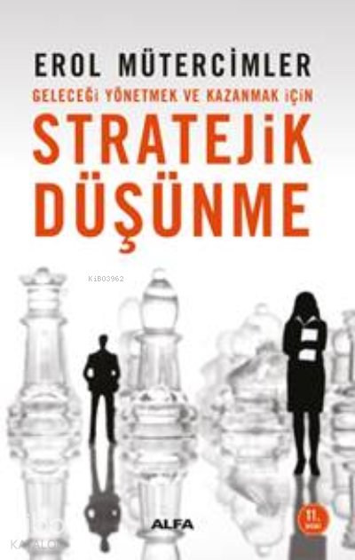 Geleceği Yönetmek ve Kazanmak İçin Stratejik Düşünme - Erol Mütercimler