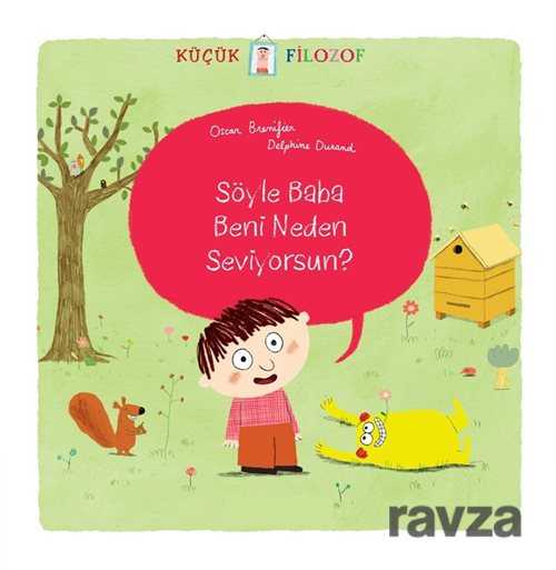 KÜÇÜK FİLOZOF - SÖYLE BABA BENİ NEDEN SE...