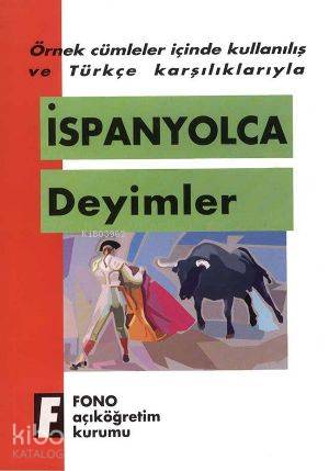 Örnek Cümleler İçinde Kullanılış ve Türkçe Karşılıklarıyla| İspanyolca Deyimler