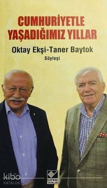 Cumhuriyetle Yaşadığımız Yıllar - Oktay Ekşi